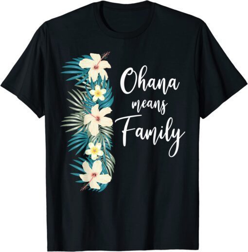 Ohana Means Family Hawaiian Flower Vacation Tee Shirt