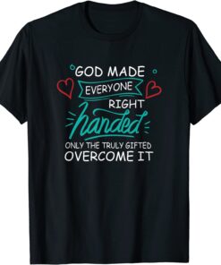 Only The Truly Gifted Overcome It, Left-Handed T-Shirt