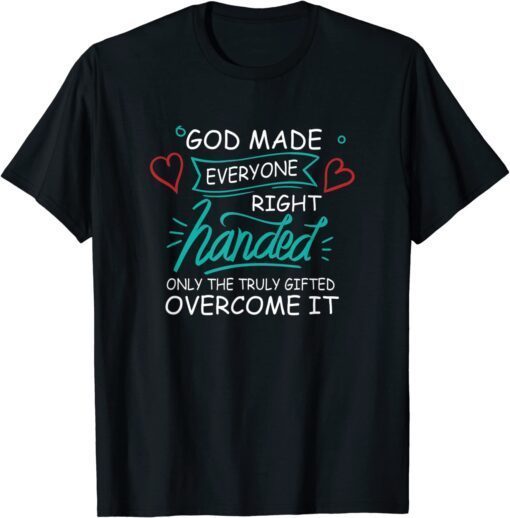 Only The Truly Gifted Overcome It, Left-Handed T-Shirt