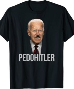 PedoHitler Joe Biden Tee Shirt