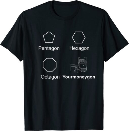 Pentagon Hexagon Octagon your money gone sarcastic gas price Tee Shirt