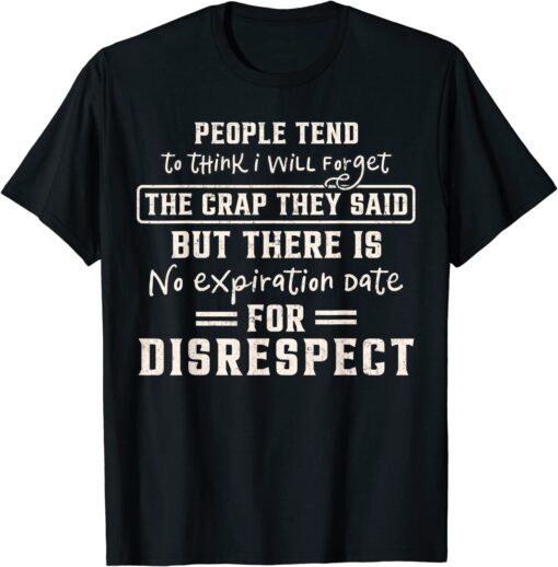 People Tend To Think I Will Forget The Crap They Said Tee Shirt