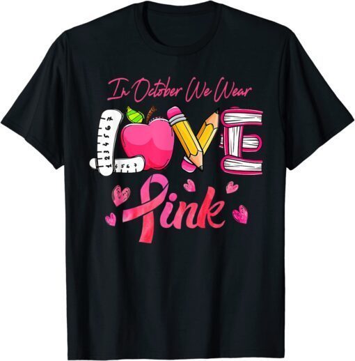 Pink Ribbon Teacher Breast Cancer Awareness We Wear Pink Tee Shirt