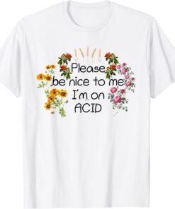 Please Be Nice To Me I'm On ACID Tee Shirt