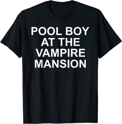 Pool Boy At The Vampire Mansion Tee Shirt