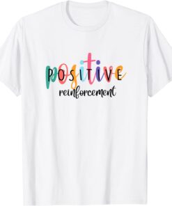 Positive Reinforcement ABA Behavior Analyst School Psych Tee Shirt