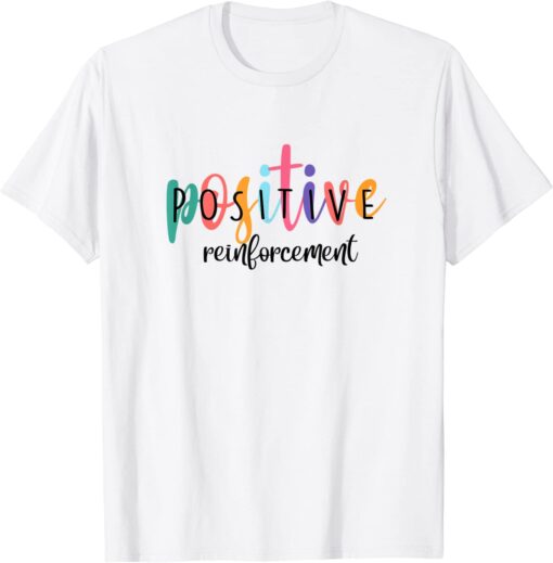 Positive Reinforcement ABA Behavior Analyst School Psych Tee Shirt