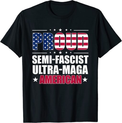 Proud Semi Fascist Ultra Maga American Pro Trump 2024 Tee Shirt