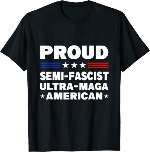 Proud Semi-Fascist Ultra Maga American Tee Shirt