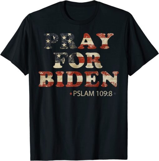 Psalm 109:8 Pray For Biden Tee Shirts