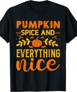 Pumpkin Spice And Everything Nice Tee Shirt