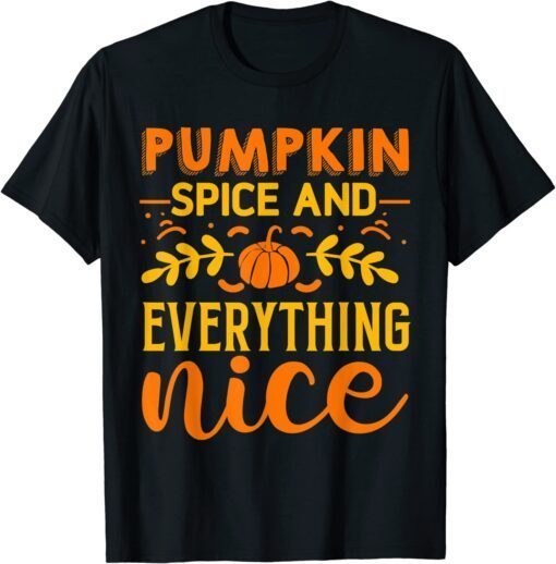 Pumpkin Spice And Everything Nice Tee Shirt