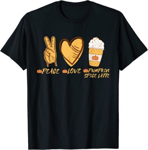 Pumpkin Spice Latte Peace Love Pumpkin Spice Latte Tee Shirt