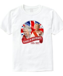 Queen Elizabeth Always in our Hearts 1926-2022 Rest In Peace Elizabeth T-Shirt