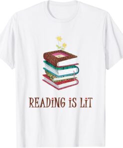 Reading Is Lit Literacy Book Flower Literature Teacher Lover Tee Shirt