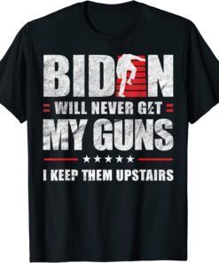 Retro Biden Will Never Get My Guns I Keep Them Upstairs Tee Shirt