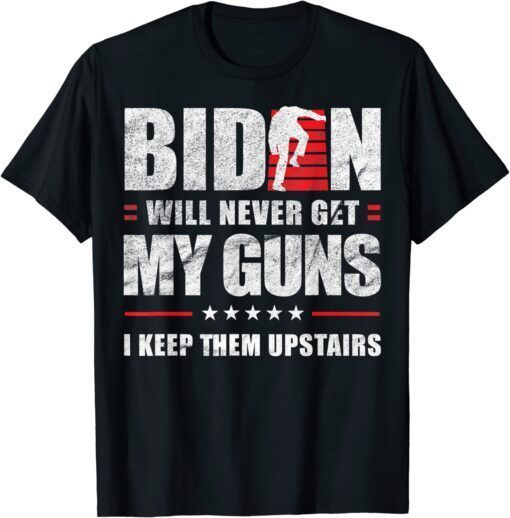 Retro Biden Will Never Get My Guns I Keep Them Upstairs Tee Shirt