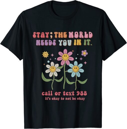 Retro Groovy Stay The World Needs You 988 Suicide Prevention Tee Shirt