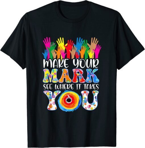 Retro Make Your Mark See Where It Takes You Dot Day 2022 Tee Shirt