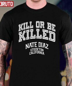 Retro Nate Diaz Killed Or Be Killed Stockton California 209 Tee Shirt