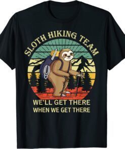 Retro sloth Hiking team we'll get there when we get there Tee Shirt