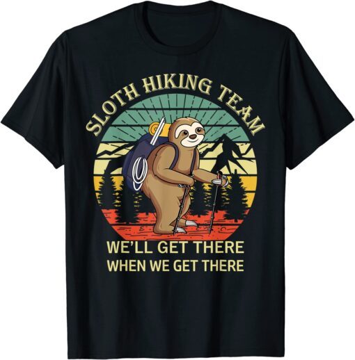 Retro sloth Hiking team we'll get there when we get there Tee Shirt