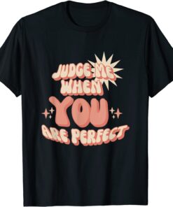 Retro style Sassy Back off - Judge me when you are perfect Tee Shirt