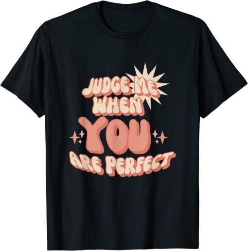 Retro style Sassy Back off - Judge me when you are perfect Tee Shirt