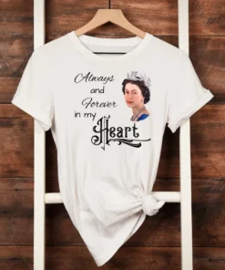 Rip Queen Elizabeth 1926-2022 Always And Forever In My Heart Tee Shirt