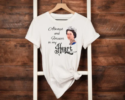 Rip Queen Elizabeth 1926-2022 Always And Forever In My Heart Tee Shirt
