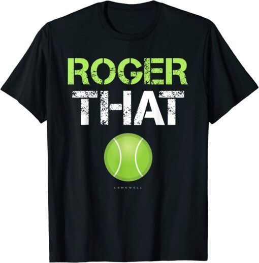 Roger That Tennis Tee shirt