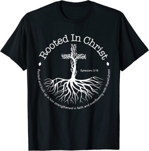 Rooted In Christ Jesus Cross Pray Bible Verse Christian Tee Shirt