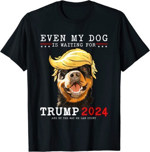 Rottweiler Dog Even My Dog Is Waiting For Trump 2024 T-Shirt