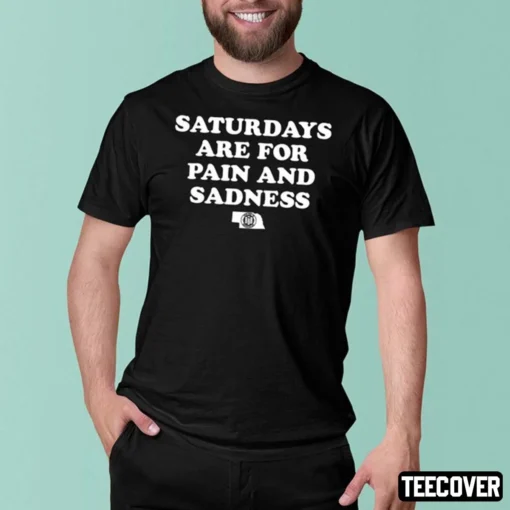 Saturdays Are For Pain And Sadness T-Shirt