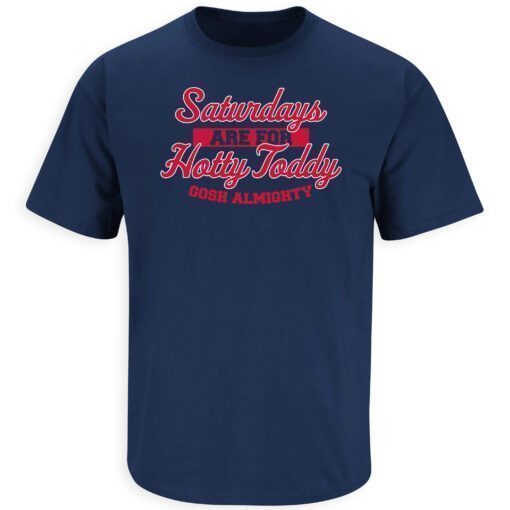 Saturdays are for Hotty Toddy Gosh Almighty Ole Miss College Tee Shirt