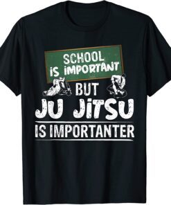 School Is Important But Ju Jitsu Is Importanter BJJ MMA Tee Shirt