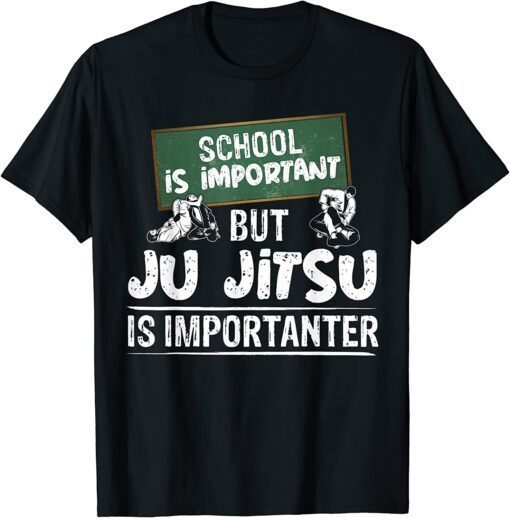 School Is Important But Ju Jitsu Is Importanter BJJ MMA Tee Shirt