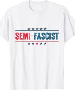 Semi-Fascist Funny Political Humor Tee Shirt