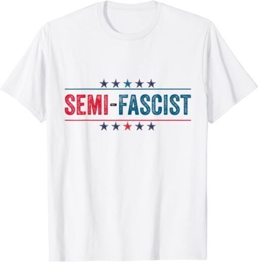 Semi-Fascist Funny Political Humor Tee Shirt