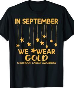 September We Wear Gold Childhood Cancer Awareness Support Tee Shirt