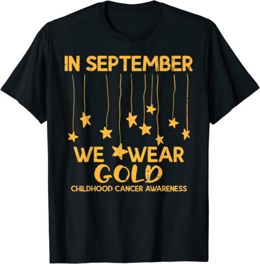 September We Wear Gold Childhood Cancer Awareness Support Tee Shirt