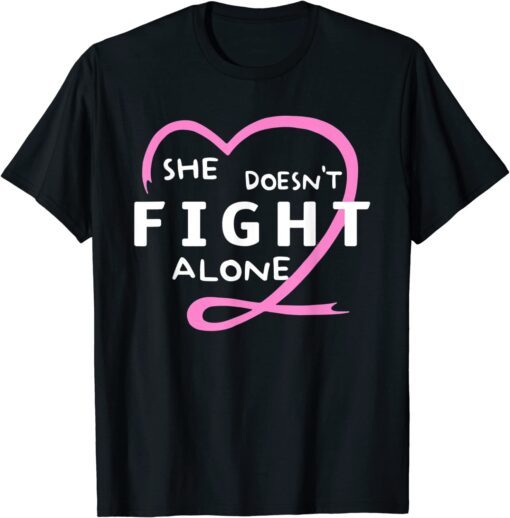 She Doesn't Fight Alone Breast Cancer Awareness Support T-Shirt