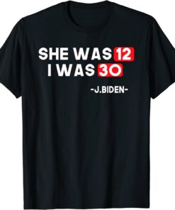 She Was 12 I Was 30 Trendy Biden Speech Twelve & Thirty Tee Shirt