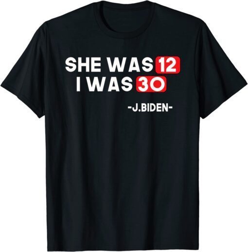 She Was 12 I Was 30 Trendy Biden Speech Twelve & Thirty Tee Shirt