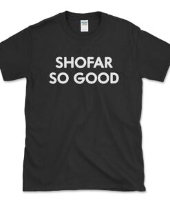 Shofar So Good Rosh Hashanah Tee shirt