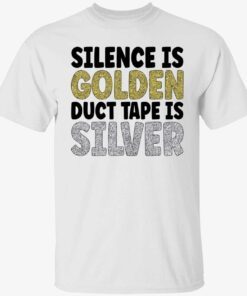 Silence is golden duct tape is silver Shirt