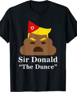 Sir Donald The Dunce Trump Tee Shirt