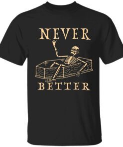 Skeleton never better Tee shirt