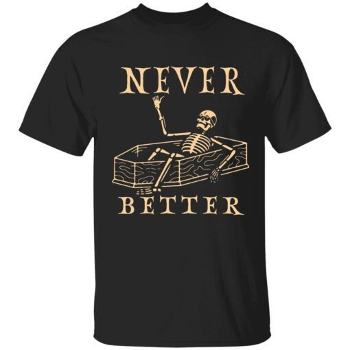 Skeleton never better Tee shirt