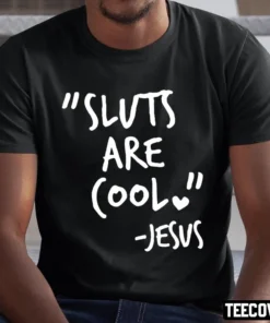 Sluts Are Cool Jesus Shirt